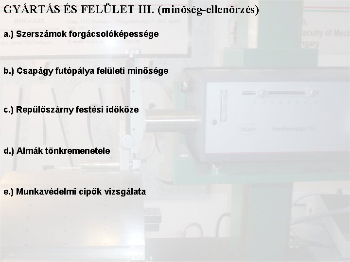 GYÁRTÁS ÉS FELÜLET III. (minőség-ellenőrzés) a. ) Szerszámok forgácsolóképessége b. ) Csapágy futópálya felületi