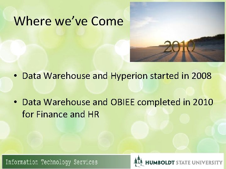 Where we’ve Come • Data Warehouse and Hyperion started in 2008 • Data Warehouse