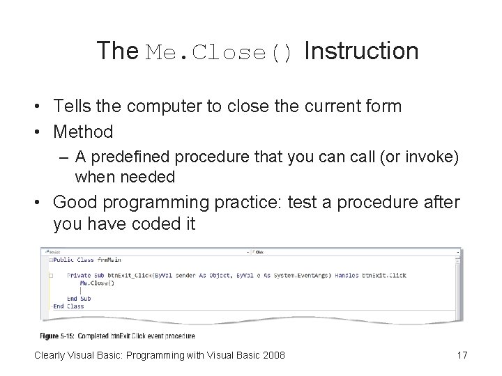 The Me. Close() Instruction • Tells the computer to close the current form •