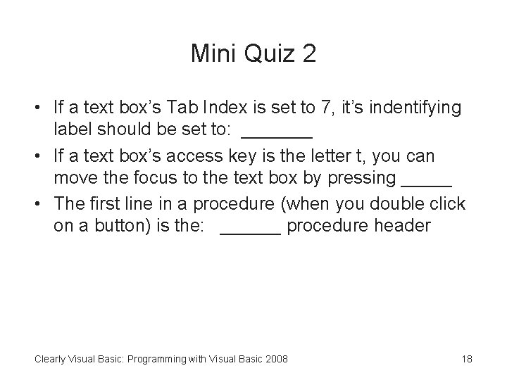 Mini Quiz 2 • If a text box’s Tab Index is set to 7,