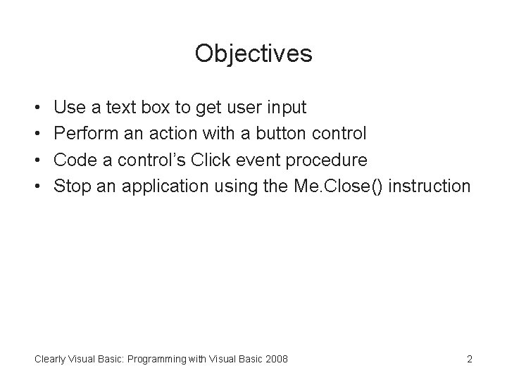 Objectives • • Use a text box to get user input Perform an action