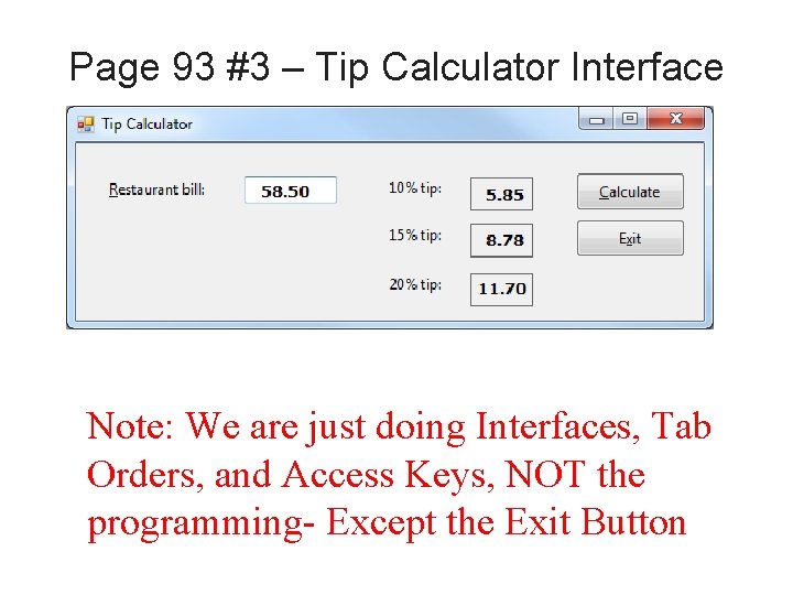 Page 93 #3 – Tip Calculator Interface Note: We are just doing Interfaces, Tab