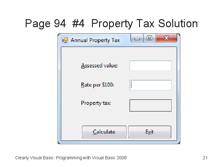 Page 94 #4 Property Tax Solution Clearly Visual Basic: Programming with Visual Basic 2008