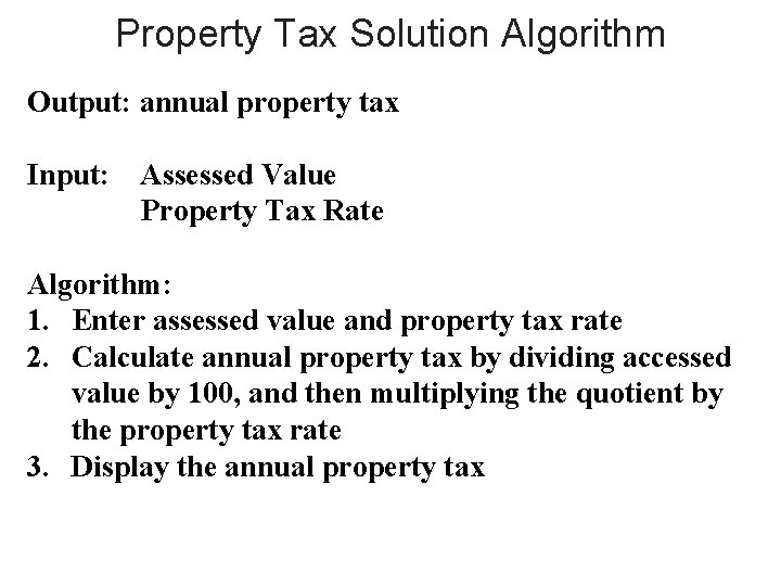 Property Tax Solution Algorithm Output: annual property tax Input: Assessed Value Property Tax Rate