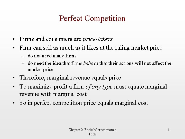 Perfect Competition • Firms and consumers are price-takers • Firm can sell as much