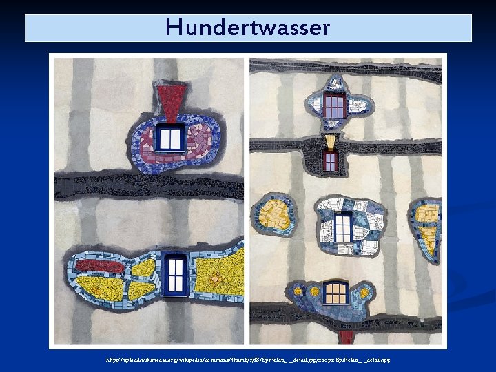 Hundertwasser http: //upload. wikimedia. org/wikipedia/commons/thumb/f/f 8/Spittelau_-_detail. jpg/220 px-Spittelau_-_detail. jpg 