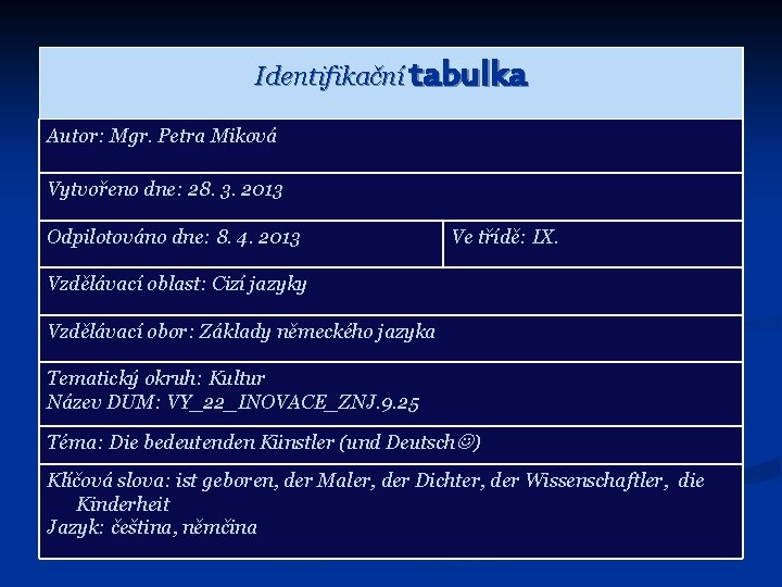 Identifikační tabulka Autor: Mgr. Petra Miková Vytvořeno dne: 28. 3. 2013 Odpilotováno dne: 8.