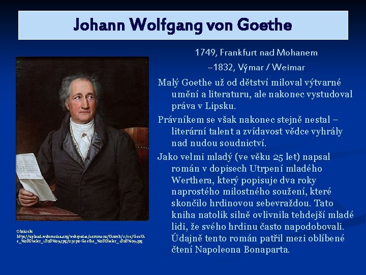 Johann Wolfgang von Goethe 1749, Frankfurt nad Mohanem – 1832, Výmar / Weimar Obrázek: