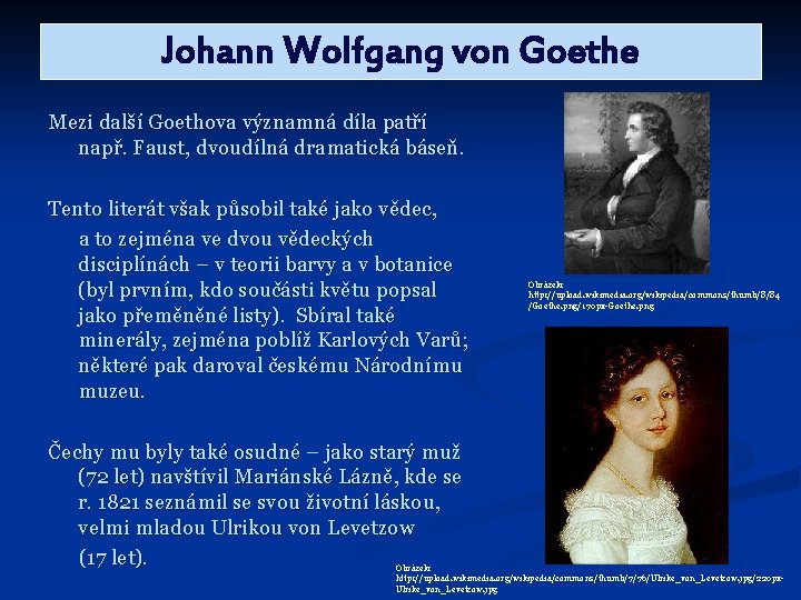 Johann Wolfgang von Goethe Mezi další Goethova významná díla patří např. Faust, dvoudílná dramatická