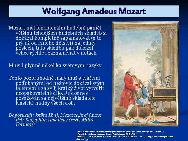 Wolfgang Amadeus Mozart měl fenomenální hudební paměť, většinu tehdejších hudebních skladeb si dokázal kompletně