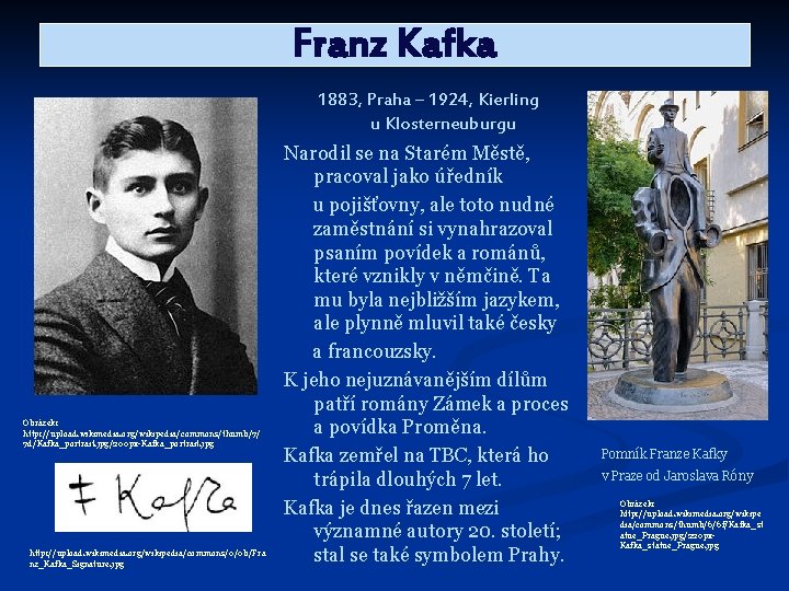 Franz Kafka 1883, Praha – 1924, Kierling u Klosterneuburgu Obrázek: http: //upload. wikimedia. org/wikipedia/commons/thumb/7/