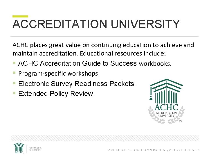 ACCREDITATION UNIVERSITY ACHC places great value on continuing education to achieve and maintain accreditation.