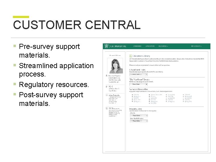 CUSTOMER CENTRAL § Pre-survey support materials. § Streamlined application process. § Regulatory resources. §