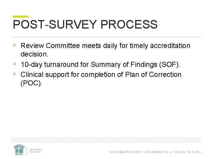 POST-SURVEY PROCESS § Review Committee meets daily for timely accreditation decision. § 10 -day