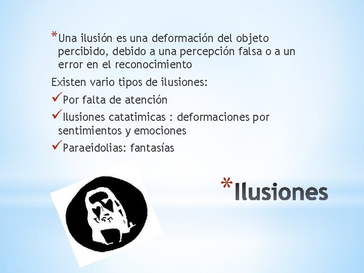 *Una ilusión es una deformación del objeto percibido, debido a una percepción falsa o