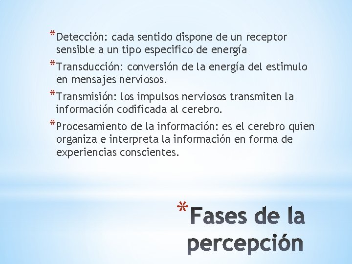 *Detección: cada sentido dispone de un receptor sensible a un tipo especifico de energía