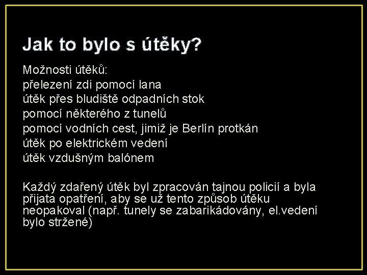 Jak to bylo s útěky? Možnosti útěků: přelezení zdi pomocí lana útěk přes bludiště