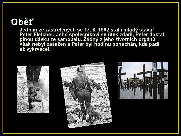 Oběť Jedním ze zastřelených se 17. 8. 1962 stal i mladý stavař Peter Fletcher.