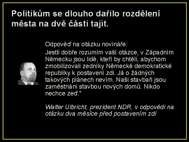 Politikům se dlouho dařilo rozdělení města na dvě části tajit. Odpověď na otázku novináře: