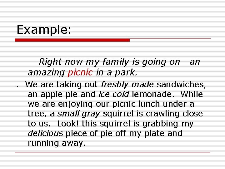 Example: Right now my family is going on amazing picnic in a park. an