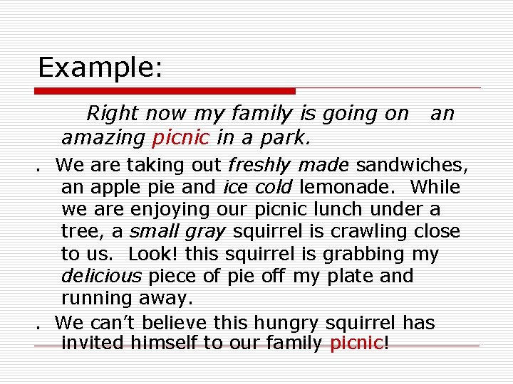 Example: Right now my family is going on amazing picnic in a park. an