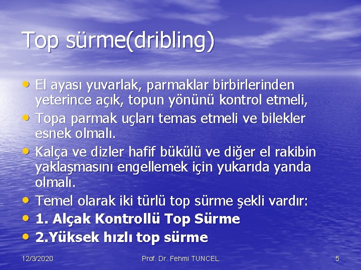 Top sürme(dribling) • El ayası yuvarlak, parmaklar birbirlerinden • • • yeterince açık, topun