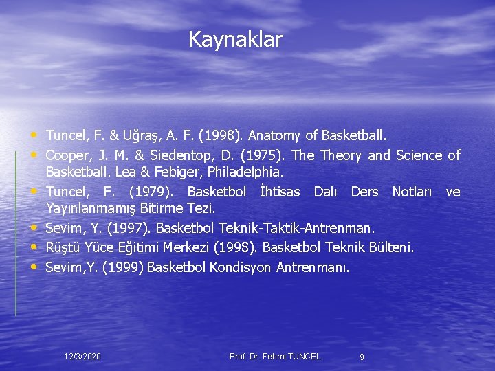 Kaynaklar • Tuncel, F. & Uğraş, A. F. (1998). Anatomy of Basketball. • Cooper,