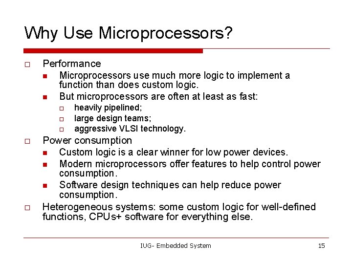 Why Use Microprocessors? o Performance n Microprocessors use much more logic to implement a