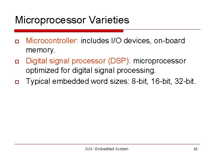 Microprocessor Varieties o o o Microcontroller: includes I/O devices, on-board memory. Digital signal processor