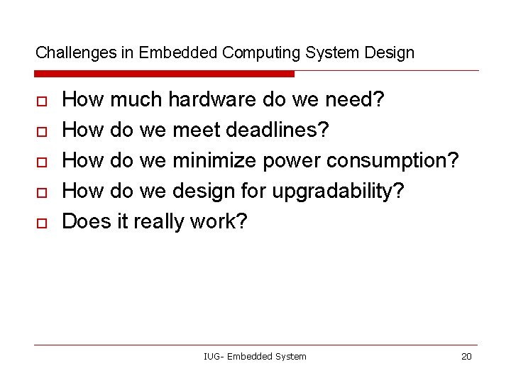 Challenges in Embedded Computing System Design o o o How much hardware do we