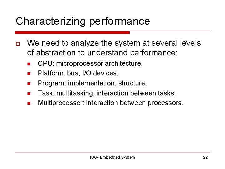 Characterizing performance o We need to analyze the system at several levels of abstraction