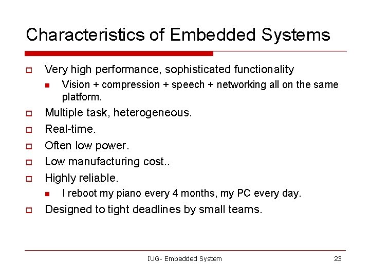Characteristics of Embedded Systems o Very high performance, sophisticated functionality n o o o