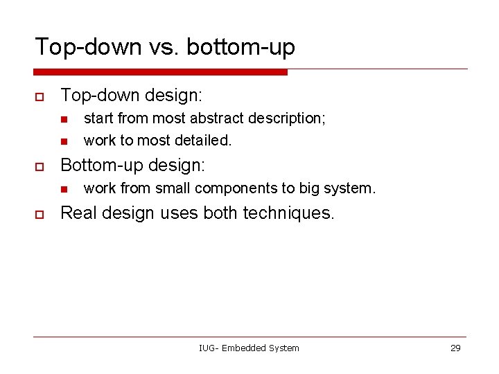 Top-down vs. bottom-up o Top-down design: n n o Bottom-up design: n o start