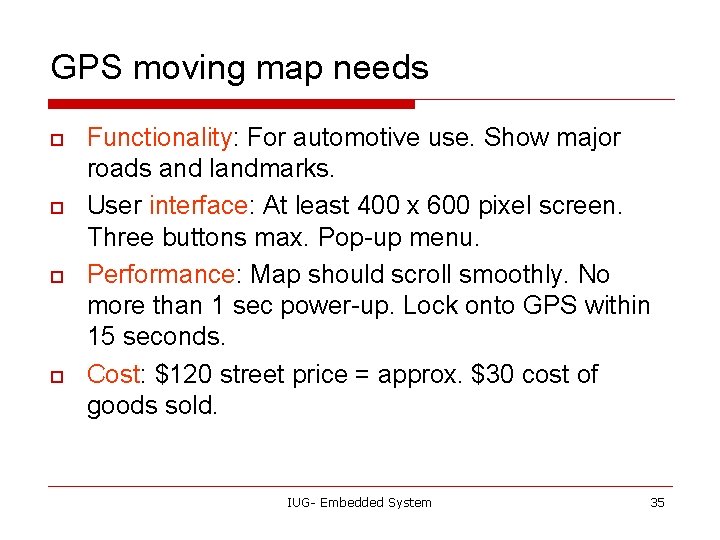 GPS moving map needs o o Functionality: For automotive use. Show major roads and