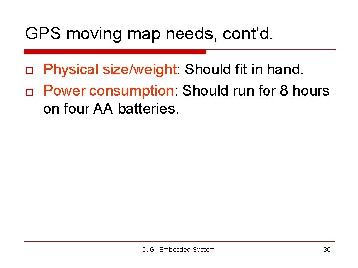 GPS moving map needs, cont’d. o o Physical size/weight: Should fit in hand. Power