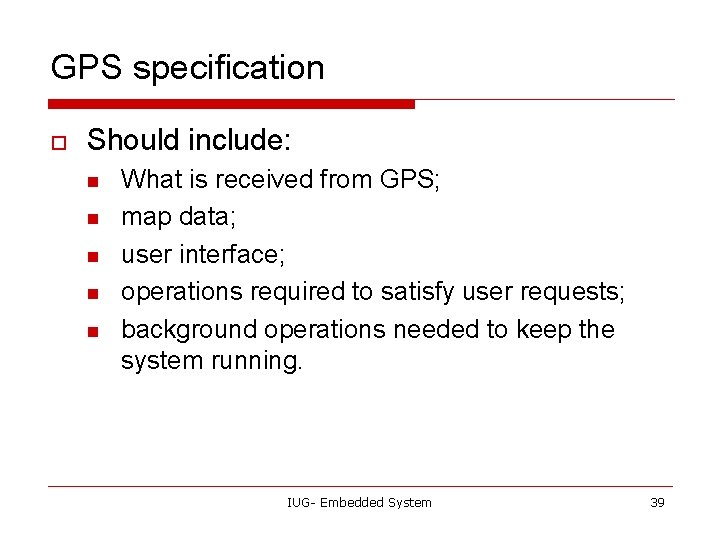 GPS specification o Should include: n n n What is received from GPS; map