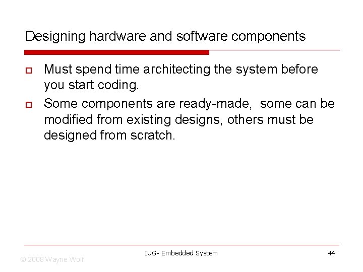 Designing hardware and software components o o Must spend time architecting the system before