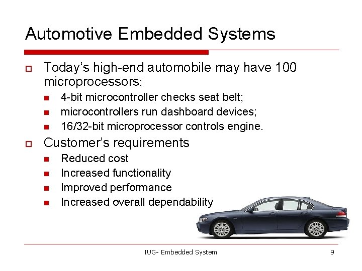 Automotive Embedded Systems o Today’s high-end automobile may have 100 microprocessors: n n n
