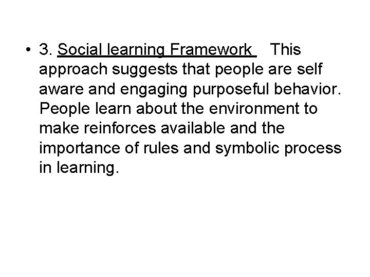  • 3. Social learning Framework This approach suggests that people are self aware
