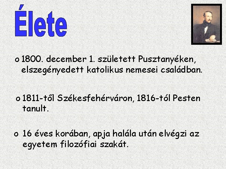 o 1800. december 1. született Pusztanyéken, elszegényedett katolikus nemesei családban. o 1811 -től Székesfehérváron,