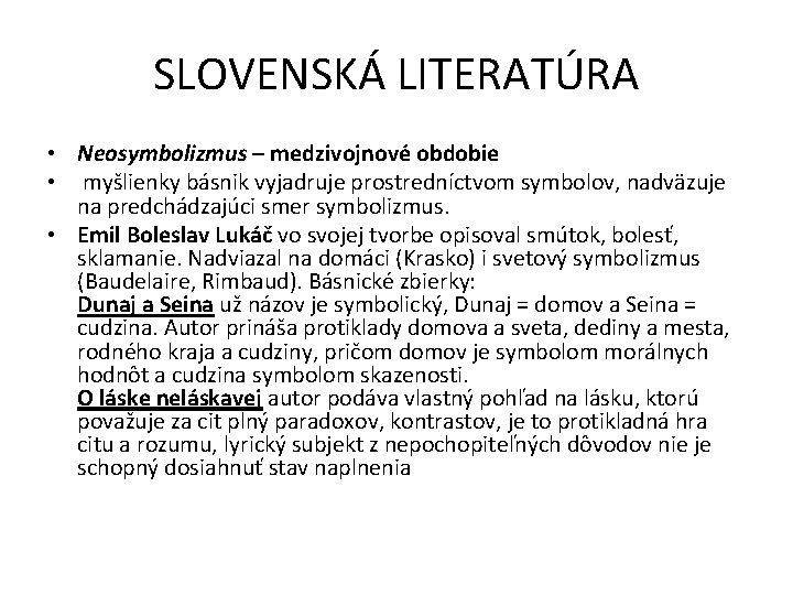 SLOVENSKÁ LITERATÚRA • Neosymbolizmus – medzivojnové obdobie • myšlienky básnik vyjadruje prostredníctvom symbolov, nadväzuje