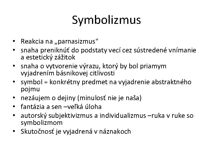 Symbolizmus • Reakcia na „parnasizmus“ • snaha preniknúť do podstaty vecí cez sústredené vnímanie