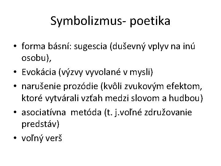 Symbolizmus- poetika • forma básní: sugescia (duševný vplyv na inú osobu), • Evokácia (výzvy