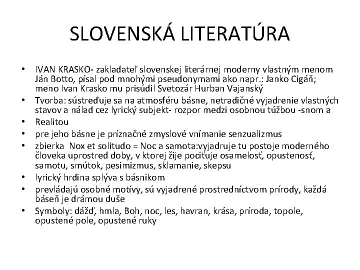 SLOVENSKÁ LITERATÚRA • IVAN KRASKO- zakladateľ slovenskej literárnej moderny vlastným menom Ján Botto, písal