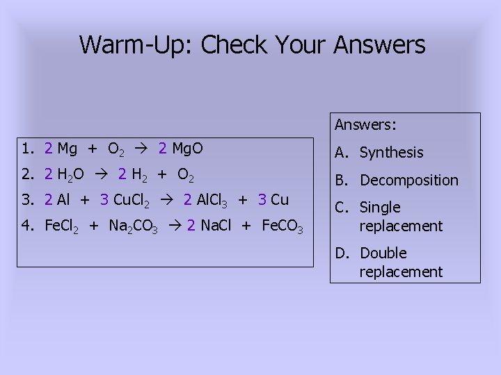 Warm-Up: Check Your Answers: 1. 2 Mg + O 2 2 Mg. O A.
