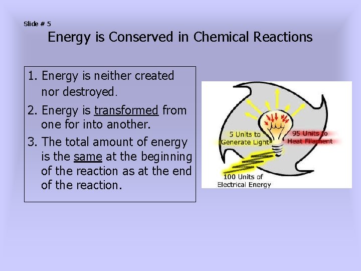 Slide # 5 Energy is Conserved in Chemical Reactions 1. Energy is neither created