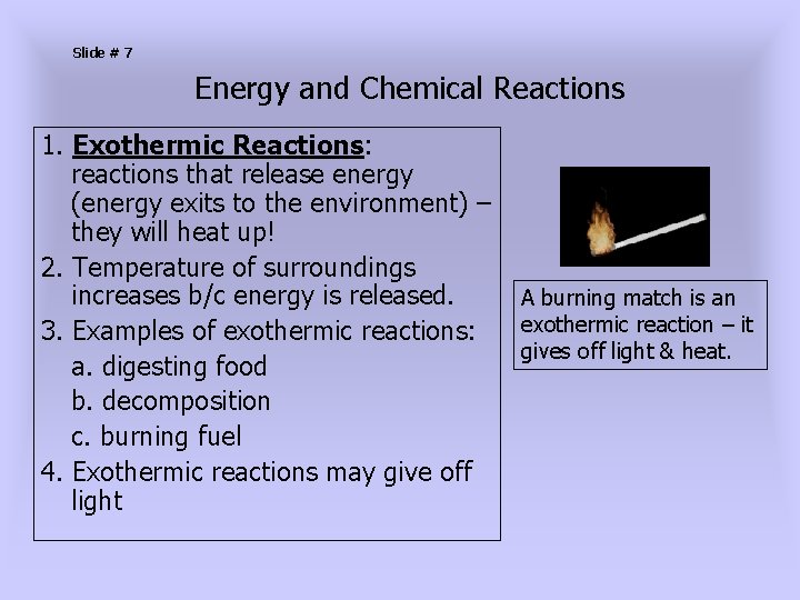 Slide # 7 Energy and Chemical Reactions 1. Exothermic Reactions: reactions that release energy