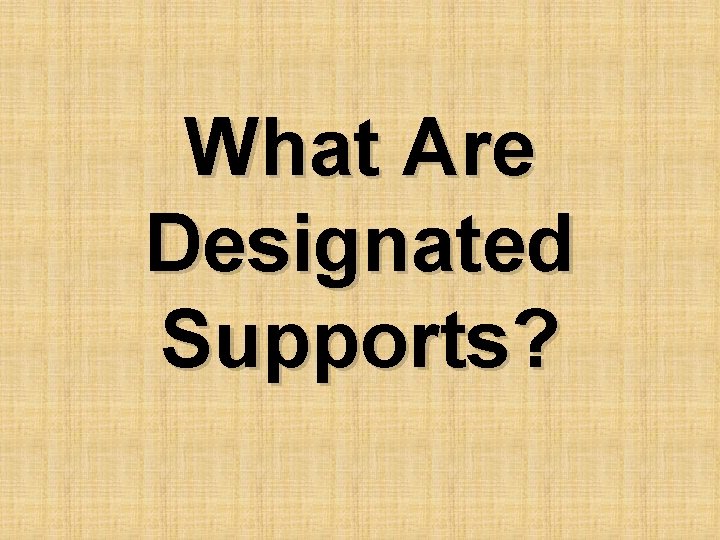 What Are Designated Supports? 