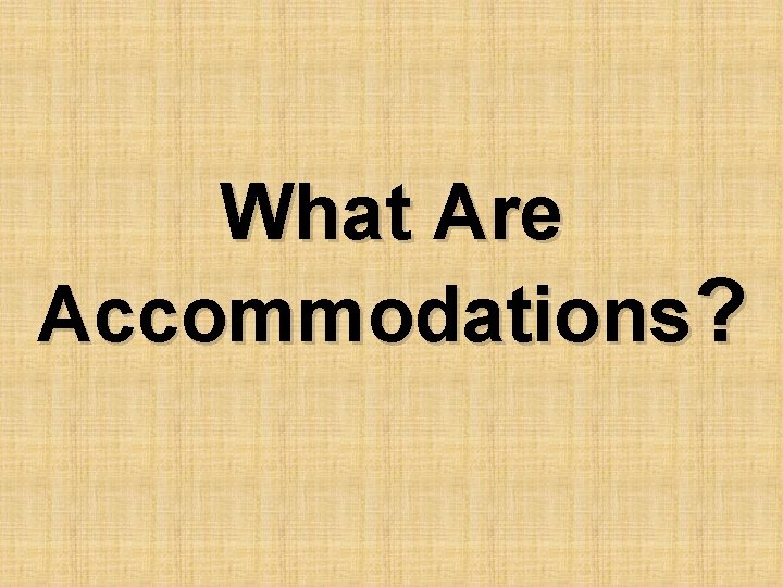 What Are Accommodations? 