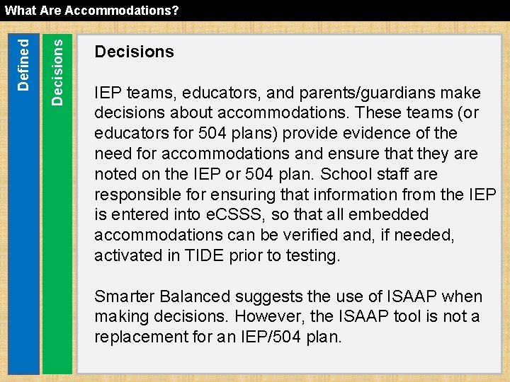 Decisions Defined What Are Accommodations? Decisions IEP teams, educators, and parents/guardians make decisions about